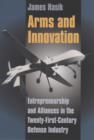 Image for Arms and innovation: entrepreneurship and alliances in the twenty-first century defense industry