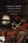 Image for Curious and modern inventions: instrumental music as discovery in Galileo&#39;s Italy