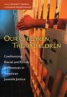 Image for Our children, their children: confronting racial and ethnic differences in American juvenile justice