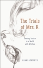 Image for The trials of Mrs. K.: seeking justice in a world with witches