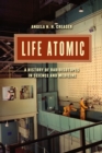 Image for Life atomic  : a history of radioisotopes in science and medicine