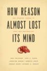 Image for How reason almost lost its mind  : the strange career of Cold War rationality