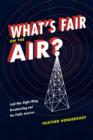 Image for What&#39;s fair on the air?: cold war right-wing broadcasting and the public interest