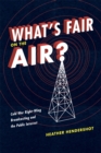 Image for What&#39;s fair on the air?  : cold war right-wing broadcasting and the public interest