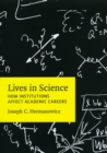 Image for Lives in science  : how institutions affect academic careers