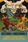 Image for Queering the underworld: slumming, literature, and the undoing of lesbian and gay history