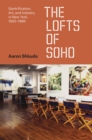 Image for The lofts of SoHo  : gentrification, art, and industry in New York, 1950-1980