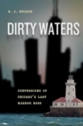 Image for Dirty waters  : confessions of Chicago&#39;s last harbor boss