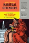Image for Habitual offenders  : a true tale of nuns, prostitutes, and murderers in seventeenth-century Italy