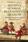 Image for Haydn&#39;s sunrise, Beethoven&#39;s shadow: audiovisual culture and the emergence of musical Romanticism : 56766