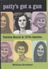 Image for Patty&#39;s got a gun: Patricia Hearst in 1970s America