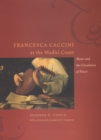 Image for Francesca Caccini at the Medici Court: Music and the Circulation of Power
