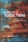 Image for The specter of global China: politics, labor, and foreign investment in Africa