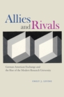 Image for Allies and rivals  : German-American exchange and the rise of the modern research university