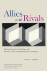 Image for Allies and Rivals: German-American Exchange and the Rise of the Modern Research University
