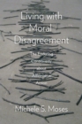 Image for Living with Moral Disagreement: The Enduring Controversy about Affirmative Action : 57544