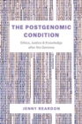 Image for The postgenomic condition  : ethics, justice, and knowledge after the genome
