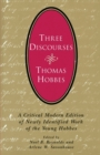 Image for Three Discourses : A Critical Modern Edition of Newly Identified Work of the Young Hobbes