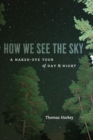 Image for How We See the Sky: A Naked-Eye Tour of Day and Night