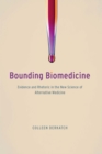 Image for Bounding biomedicine: evidence and rhetoric in the new science of alternative medicine