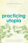 Image for Practicing Utopia: An Intellectual History of the New Town Movement : 55423