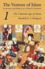 Image for The venture of Islam  : conscience and history in a world civilizationVolume 1,: Classical age of Islam