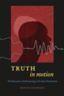 Image for Truth in motion  : the recursive anthropology of Cuban divination
