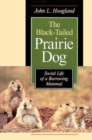 Image for The Black-Tailed Prairie Dog : Social Life of a Burrowing Mammal