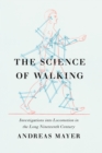 Image for The Science of Walking: Investigations into Locomotion in the Long Nineteenth Century