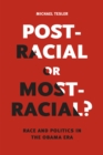 Image for Post-racial or most-racial?  : race and politics in the Obama era