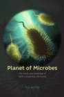 Image for Planet of Microbes – The Perils and Potential of Earth`s Essential Life Forms