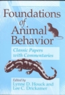 Image for Foundations of Animal Behavior : Classic Papers with Commentaries