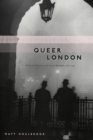 Image for Queer London  : perils and pleasures in the sexual metropolis, 1918-1957