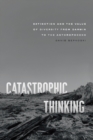 Image for Catastrophic Thinking: Extinction and the Value of Diversity from Darwin to the Anthropocene