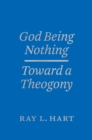 Image for God being nothing  : toward a theogony