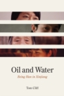 Image for Oil and water: being Han in Xinjiang