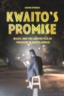 Image for Kwaito&#39;s promise: music and the aesthetics of freedom in South Africa