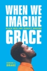 Image for When We Imagine Grace