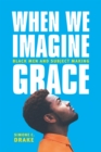 Image for When we imagine grace: black men and subject making