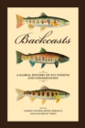 Image for Backcasts  : a global history of fly fishing and conservation