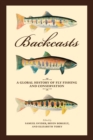 Image for Backcasts: a global history of fly fishing and conservation