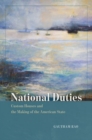 Image for National duties  : custom houses and the making of the American state