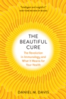 Image for The beautiful cure: the revolution in immunology and what it means for your health