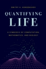 Image for Quantifying life  : a symbiosis of computation, mathematics, and biology
