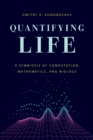 Image for Quantifying life: a symbiosis of computation, mathematics, and biology