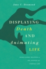 Image for Displaying death and animating life: human-animal relations in art, science, and everyday life
