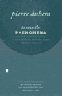 Image for To Save the Phenomena: An Essay on the Idea of Physical Theory from Plato to Galileo : 55581