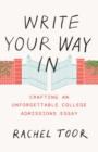 Image for Write your way in: crafting an unforgettable college admissions essay