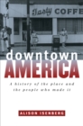 Image for Downtown America: a history of the place and the people who made it