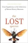Image for The Lost Species : Great Expeditions in the Collections of Natural History Museums